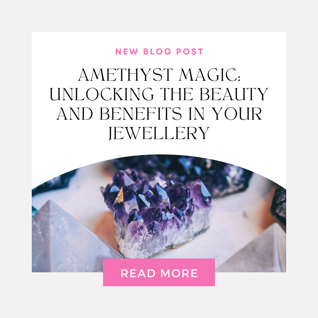 Amethyst Magic: Unlocking the Beauty and Benefits in Your Jewellery